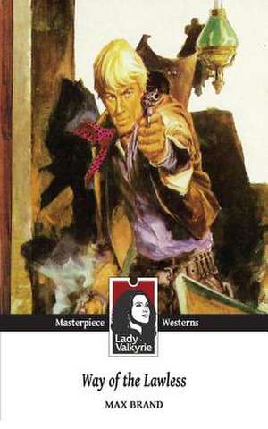 Way of the Lawless (Lady Valkyrie Westerns) de Max Brand