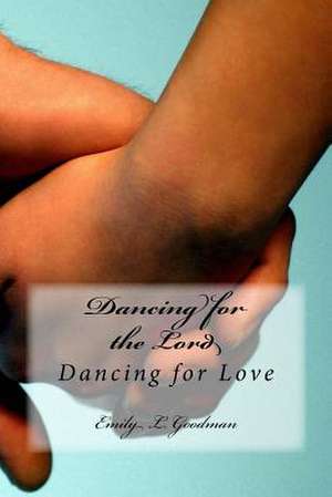 Dancing for Love de Emily L. Goodman