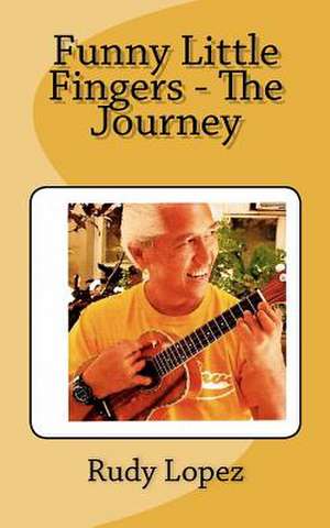 Funny Little Fingers - The Journey de MR Rudy C. Lopez