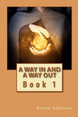 A Way in and a Way Out de Kendal Gallimore