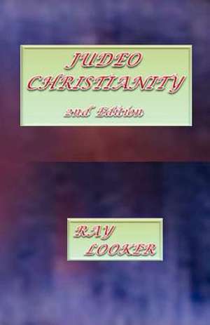 Judeo-Christianity, 2nd Edition de Ray Looker