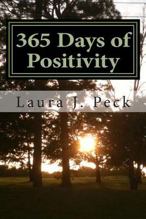 365 Days of Positivity: Causes, Consequences and Cures de Laura J. Peck