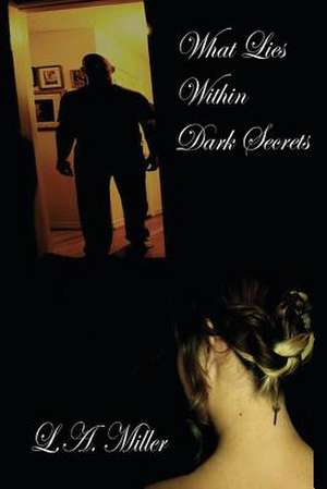 What Lies Within Dark Secrets de L. a. Miller