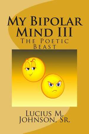 My Bipolar Mind III de Lucius M. Johnson Sr