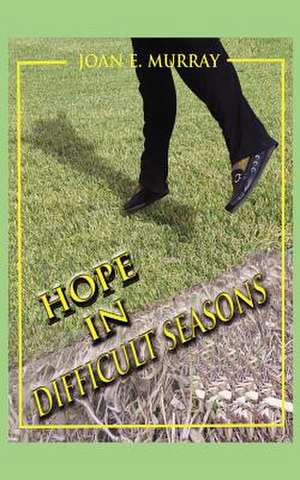 Hope in Difficult Seasons de Joan E. Murray