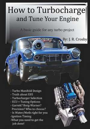 How to Turbocharge and Tune Your Engine de J. R. Crosby