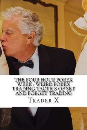 The Four Hour Forex Week de Trader X