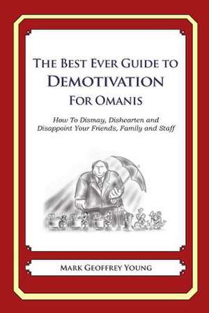 The Best Ever Guide to Demotivation for Omanis de Mark Geoffrey Young