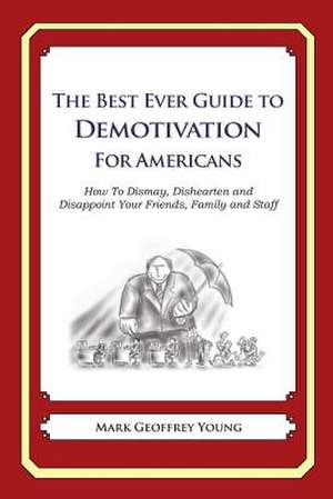 The Best Ever Guide to Demotivation for Americans de Mark Geoffrey Young