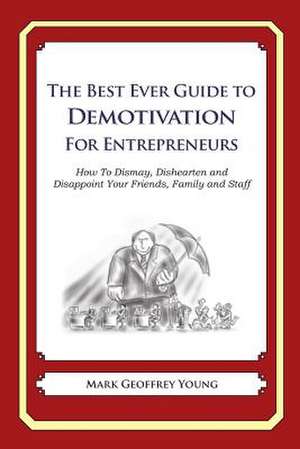 The Best Ever Guide to Demotivation for Entrepreneurs de Mark Geoffrey Young