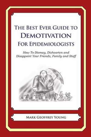 The Best Ever Guide to Demotivation for Epidemiologists de Mark Geoffrey Young