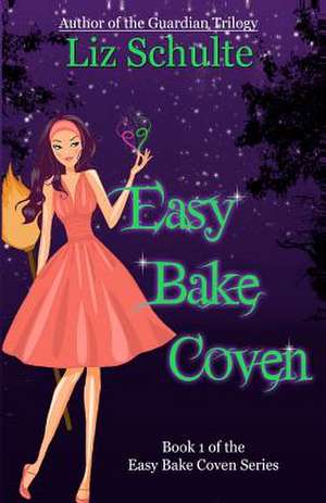 Easy Bake Coven de Liz Schulte