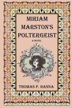 Miriam Marston's Poltergeist de Thomas P. Hanna