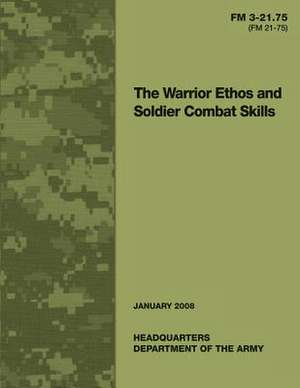 The Warrior Ethos and Soldier Combat Skills de United States Governemnt U. S. Army