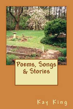 Poems, Songs & Stories de Kay King