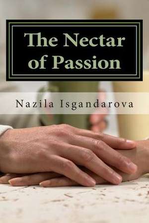 The Nectar of Passion de Nazila Isgandarova