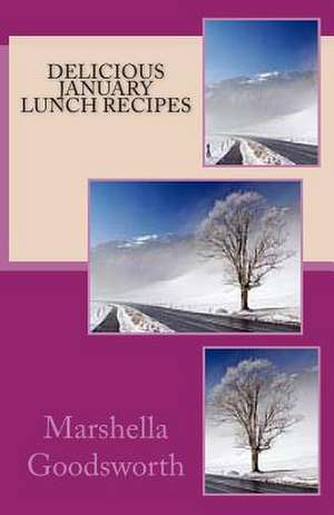 Delicious January Lunch Recipes de Marshella Goodsworth