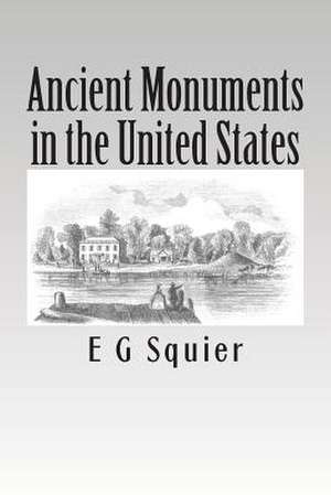 Ancient Monuments in the United States de E. G. Squier