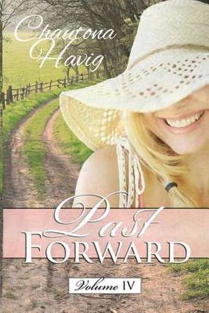 Past Forward Volume Four de Chautona Havig