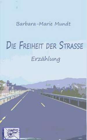 Die Freiheit Der Strasse de Barbara-Marie Mundt