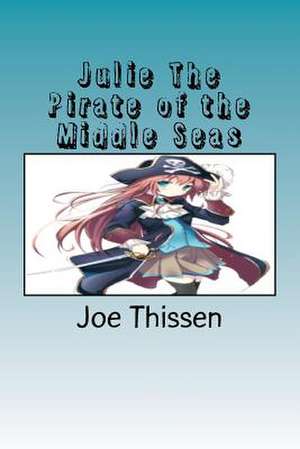 Julie the Pirate of the Middle Seas de Joe Thissen