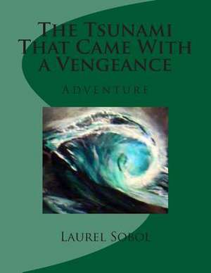 The Tsunami That Came with a Vengeance de Sobol, Laurel Marie