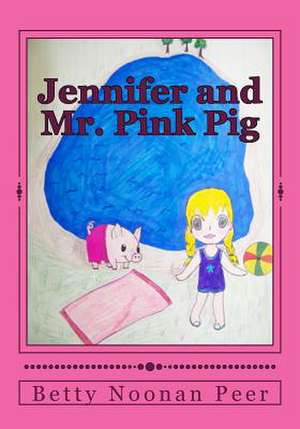 Jennifer and Mr. Pink Pig de Noonan Peer, Betty Ann