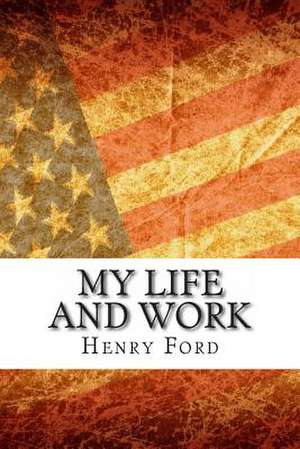 My Life and Work de MR Henry Ford