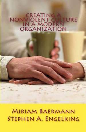 Creating a Nonviolent Culture in a Modern Organization de Miriam Baermann