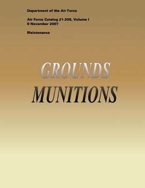 Grounds Munitions (Air Force Catalog 21-209, Volume I) de Department of the Air Force