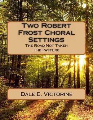 Two Robert Frost Choral Settings de Victorine, Dale E.