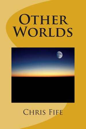 Other Worlds de Chris Fife