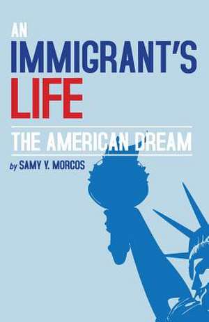 An Immigrant's Life, the American Dream de Samy y. Morcos