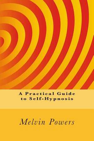 A Practical Guide to Self-Hypnosis de MR Melvin Powers