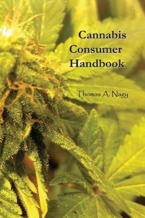 Cannabis Consumer Handbook: The Champion Trilogy de Thomas A. Nagy