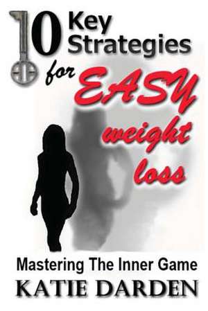 10 Key Strategies for Easy Weight Loss de Katie Darden