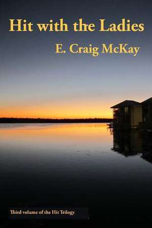 Hit with the Ladies de E. Craig McKay