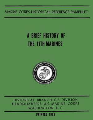 A Brief History of the 11th Marines de U. S. Marine Corps