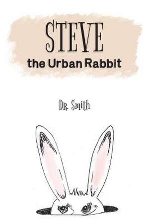 Steve the Urban Rabbit de Dr Smith