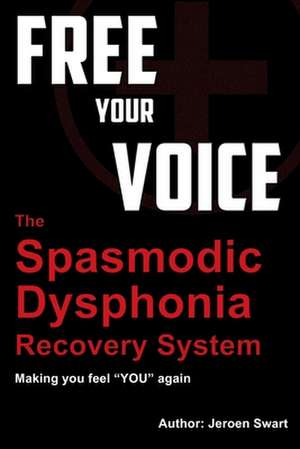 Free Your Voice-Spasmodic Dysphonia Recovery System de Jeroen Swart