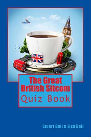 The Great British Sitcom Quiz Book de Stuart Ball