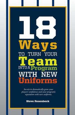 18 Ways to Turn Your Team Into a Program with New Uniforms de Steve Rosenbeck