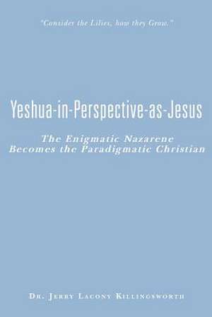 Yeshua-In-Perspective-As-Jesus de Jerry Lacony Killingsworth