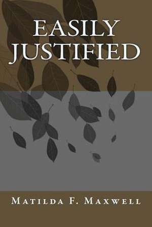 Easily Justified de Matilda F. Maxwell