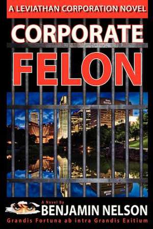 Corporate Felon de Benjamin Nelson