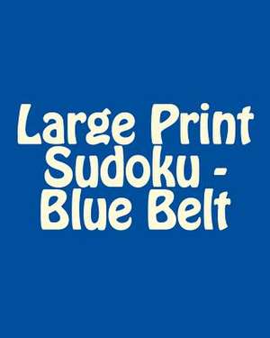 Large Print Sudoku - Blue Belt de Brian Weiss