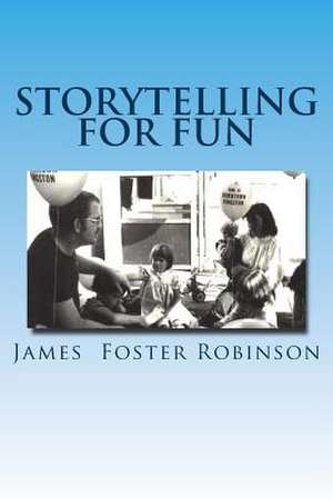 Storytelling for Fun de Robinson, James Foster