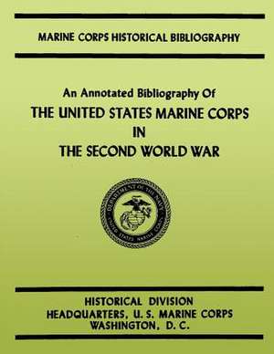 An Annotated Bibliography of the United States Marine Corps in the Second World War de Michael O'Quinlivan