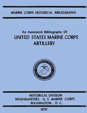 An Annotated Biliography of United States Marine Corps Artillery de Ralph W. Donnelly