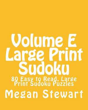 Volume E Large Print Sudoku de Megan Stewart